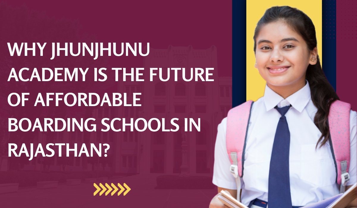 Why Jhunjhunu Academy is the Future of Affordable Boarding Schools in Rajasthan