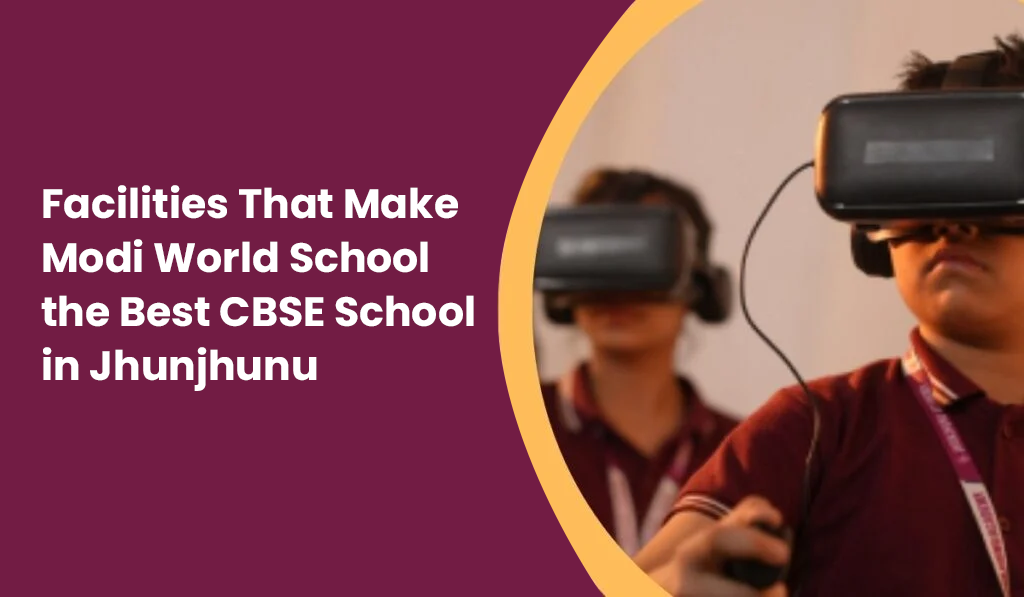 facilities-that-make-modi-world-school-the-best-cbse-school-in-jhunjhunu