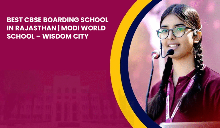 Best CBSE Boarding School in Rajasthan | Modi World School – Wisdom City