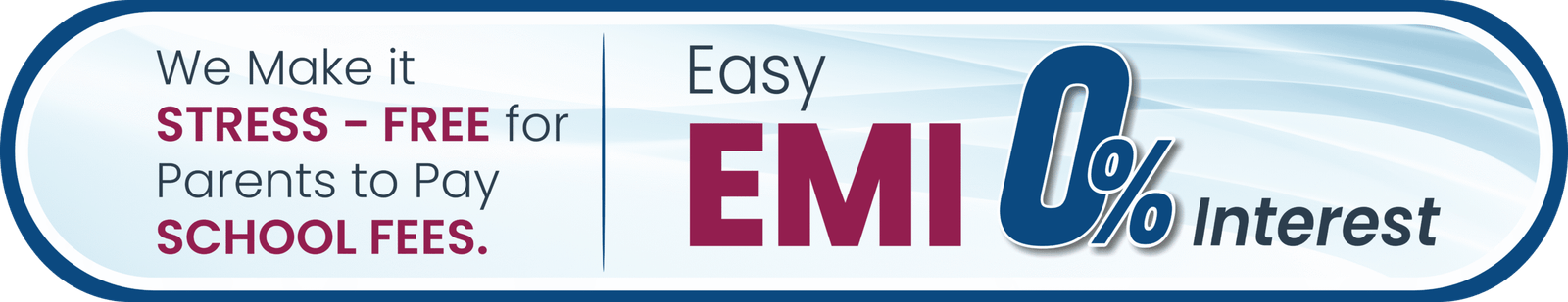Fee payment made easy : 0% Interest Easy EMI option is available. No additional cost to parents.