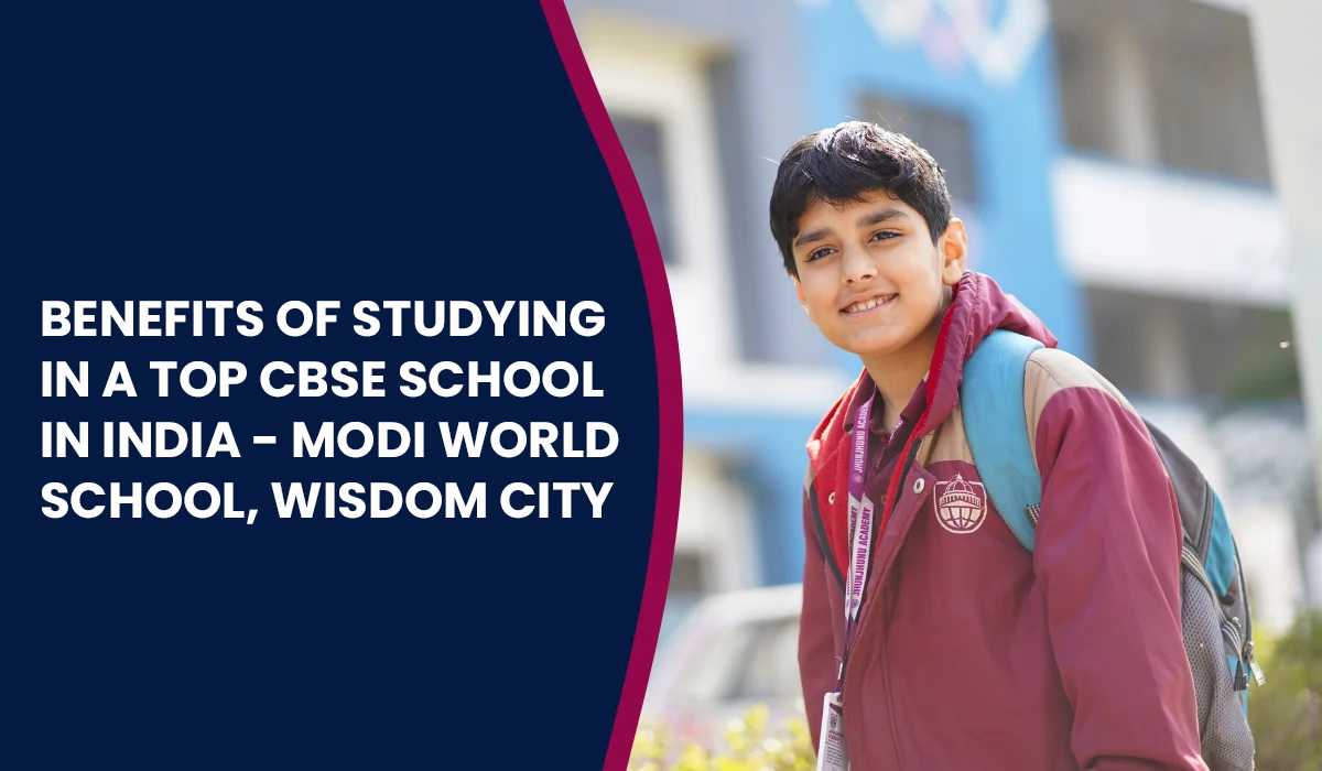 benefits-of-studying-in-top-cbse-school-in-india-modi-world-school-wisdom-city