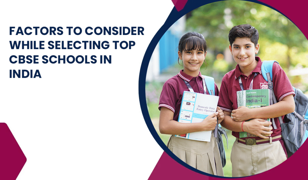 Modi Word Factors to Consider While Selecting Top CBSE Schools in India