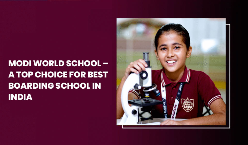 modi-world-school-a-top-choice-for-best-boarding-school-in-india